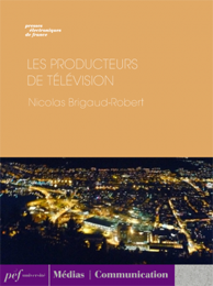 ouvrage - Les Producteurs de télévision de Nicolas Brigaud-Robert, 