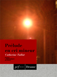 piece - Prélude en cri mineur de Catherine Tullat, 