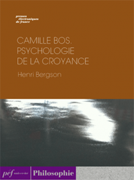 ouvrage - Camille BOS. — Psychologie de la croyance de Henri Bergson, 